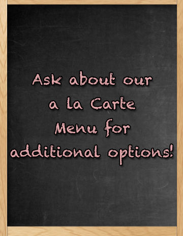 Please ask about our A La Carte Menu